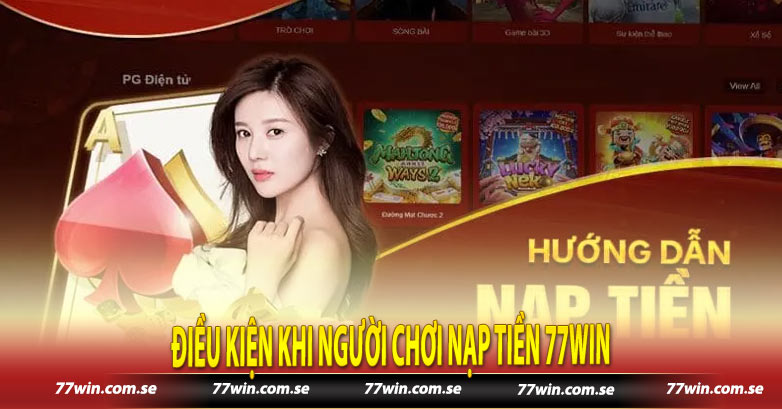 Điều kiện khi người chơi nạp tiền 77win