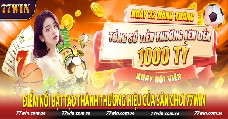 Điểm nổi bật tạo thành thương hiệu của sân chơi 77win