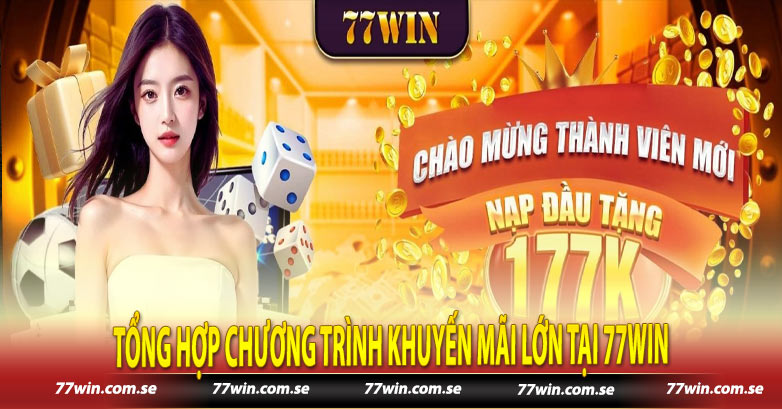 Tổng hợp chương trình khuyến mãi lớn tại 77win